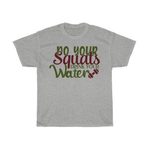 Do Your Squats Drink Your Water Tshirt