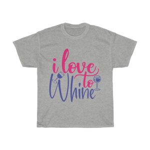 I Love To Whine Tshirt