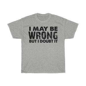 I May Be Wrong Tshirt