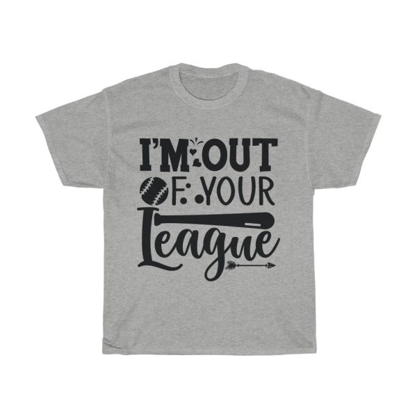 I’m Out Of Your League Tshirt