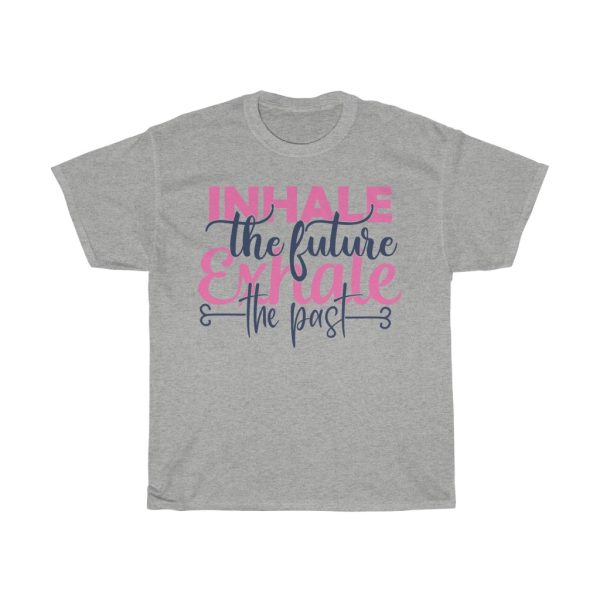 Inhale The Future Exhale The Past Tshirt