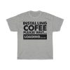 Installing Cofee Please Wait Tshirt