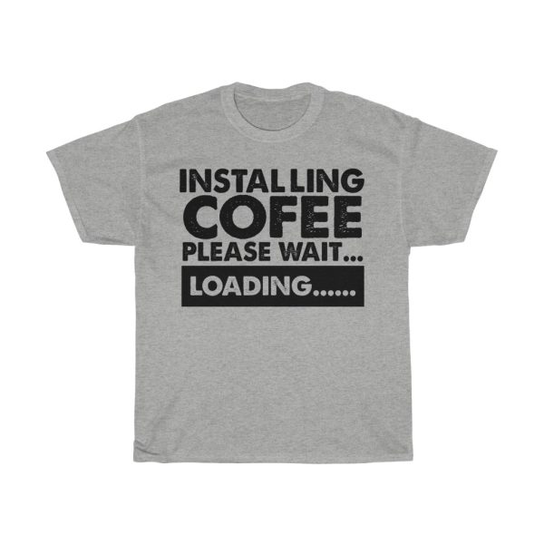 Installing Cofee Please Wait Tshirt