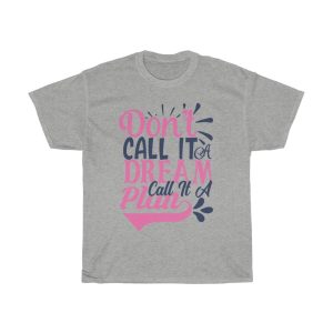 Don’t  Call It A Dream Call It A Plan Tshirt