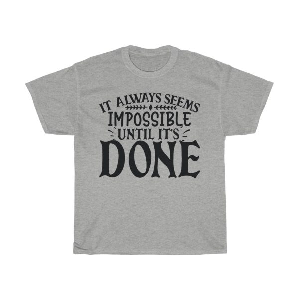 It Always Seems Impossible Until It’s Done Tshirt