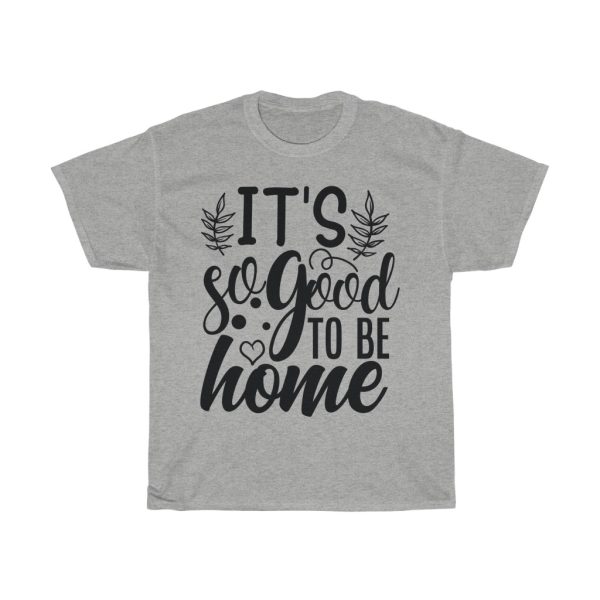 It’s Good To Be Home Tshirt