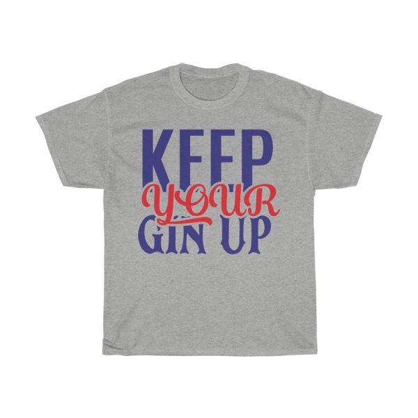 Keep Your Gin Up Tshirt