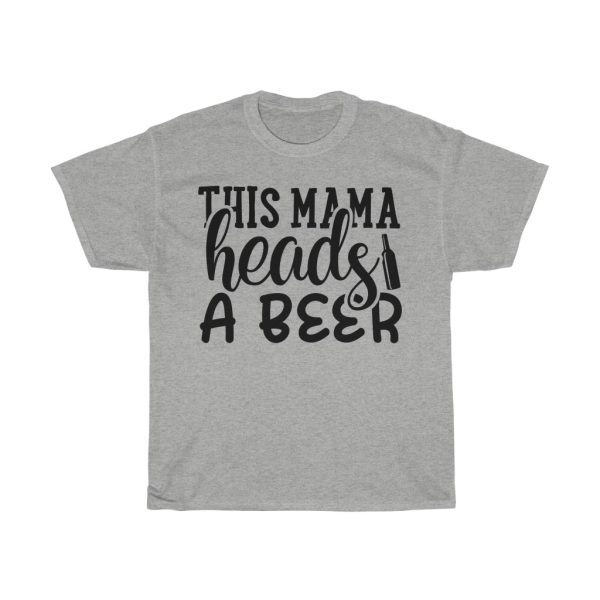 This Mama Heads A Beer Tshirt