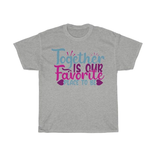 Together Is Our Favorite Place To Be Colorful Design Tshirt