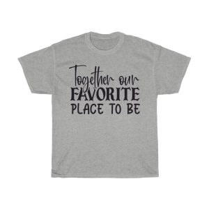 Together Our Favorite Place To Be Tshirt