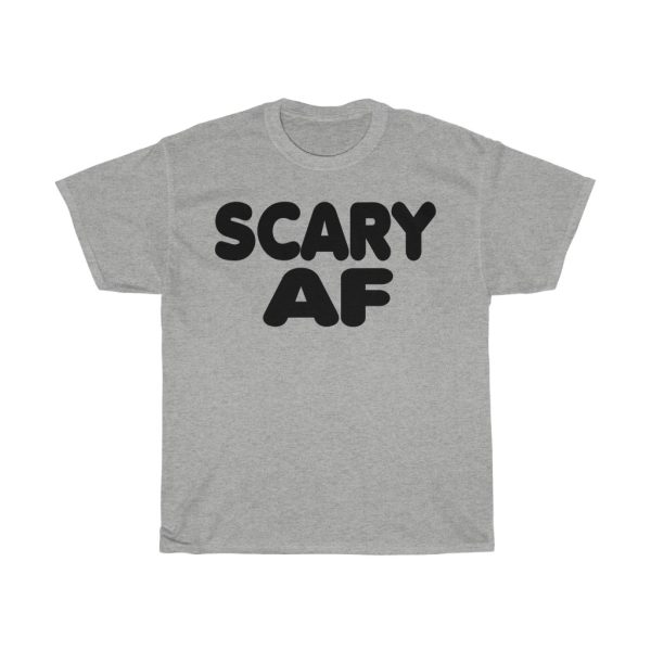 Scary Af Tshirt