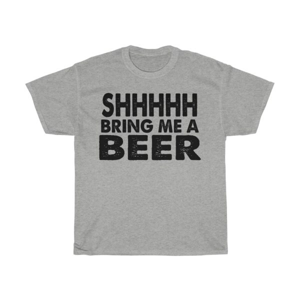 Shhhhh Bring Me A Beer Tshirt