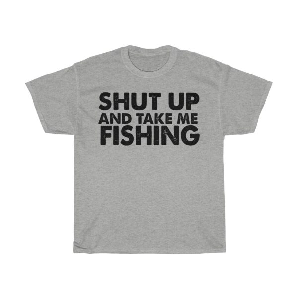 Shut Up And Take Me Fishing Tshirt