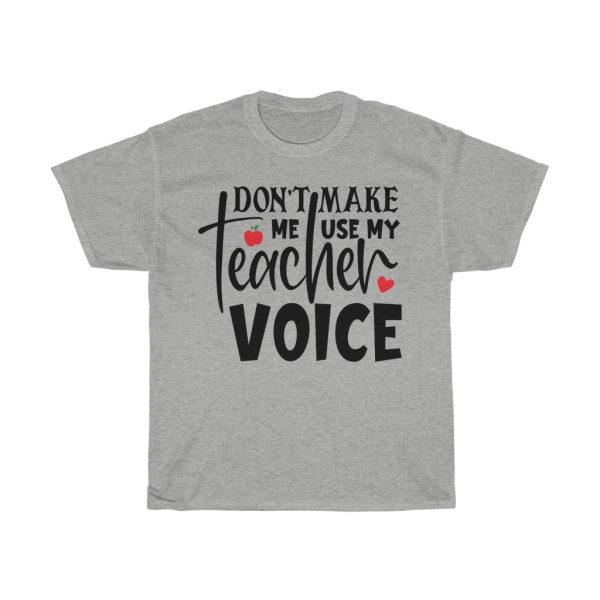 Don’t Make Me Use My Teacher Voice Design Tshirt