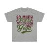 So Many Pants Not Enough Yoga Tshirt