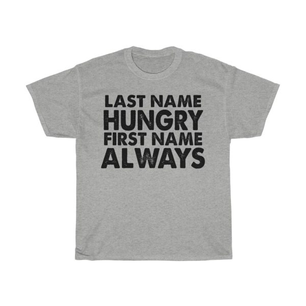 Last Name Hungry First Name Always Tshirt