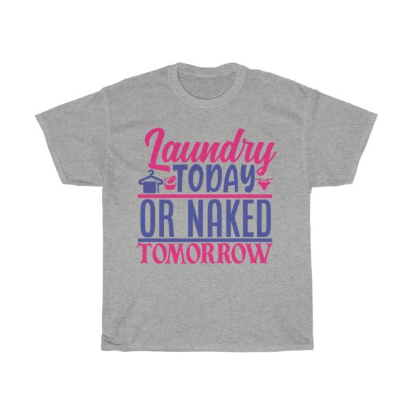 Laundry Today Or Naked Tomorrow Tshirt