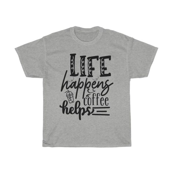 Life Happens Coffee Helps Tshirt