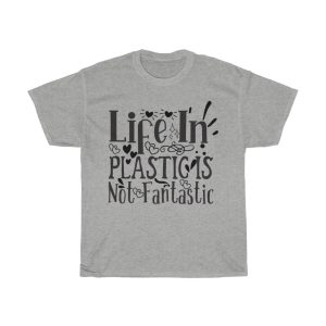 Life In Plastic Is Not Fantastic Tshirt