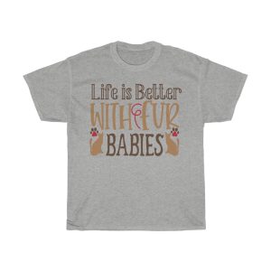 Life Is Better With Fur Babies Tshirt