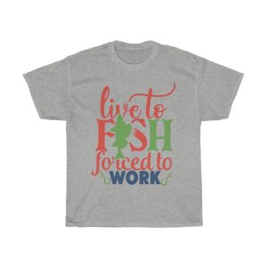 Live To Fish Forced To Work Tshirt