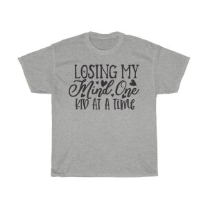 Losing My Mind One Kid At A Time Tshirt