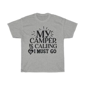 My Camper Is Calling & I Must Go Tshirt