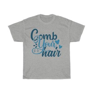 Comb Your Hair Tshirt