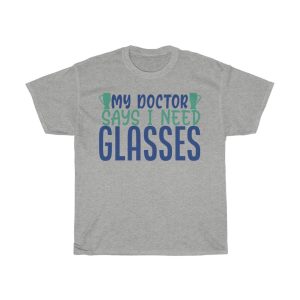 My Doctor Says I Need Glasses Tshirt