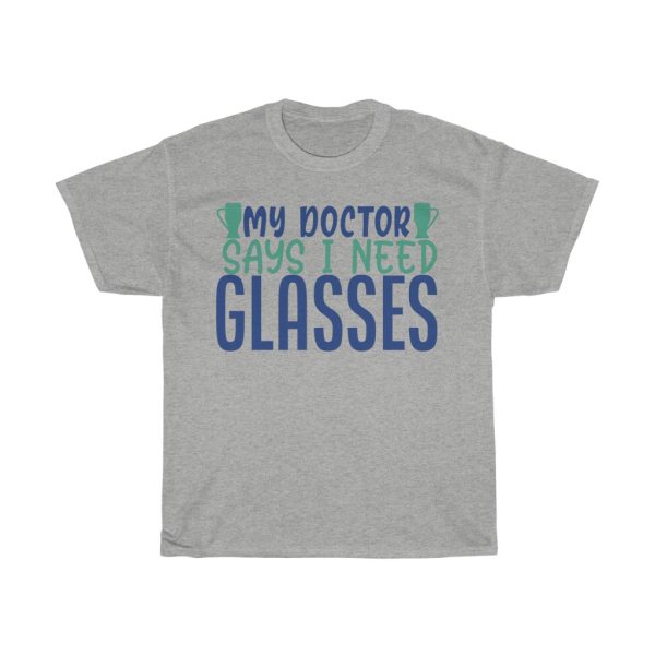 My Doctor Says I Need Glasses Tshirt