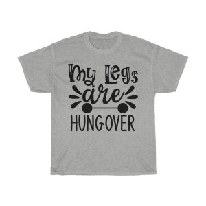 My Legs Are Hungover Tshirt