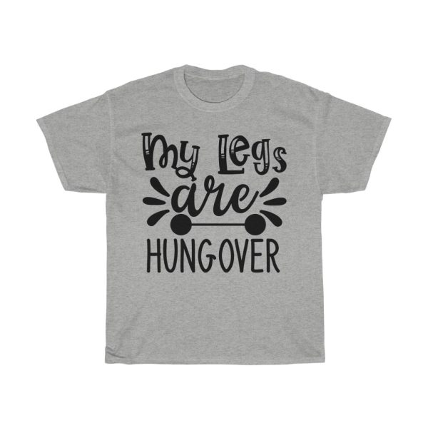 My Legs Are Hungover Tshirt