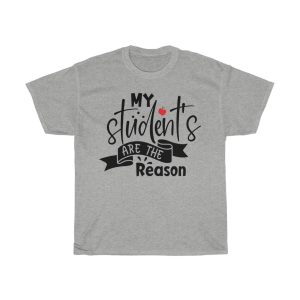 My Student’s Are The Reason Tshirt