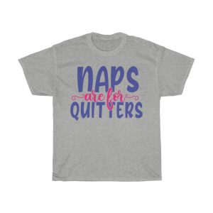 Naps Are For Quitters Tshirt