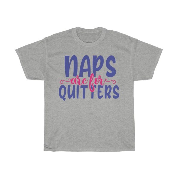 Naps Are For Quitters Tshirt