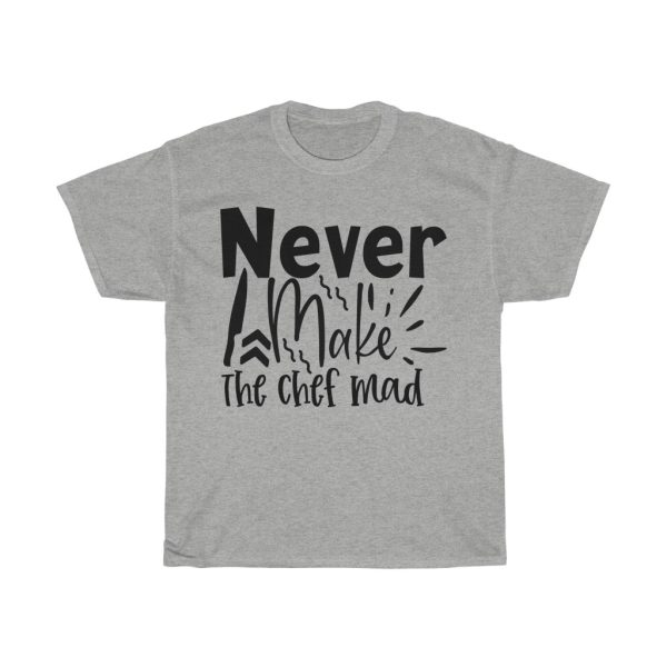 Never Make The Chef Mad Tshirt