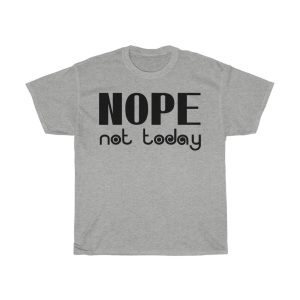 Nope Not Today Tshirt