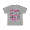 Nurses Can’t Fix Stupid But We Can Sedate It Tshirt