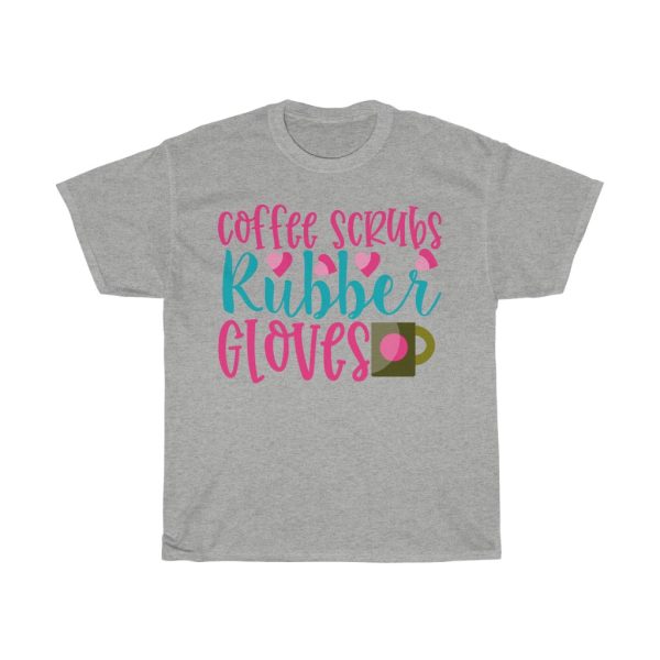 Coffee Scrubs Rubber Gloves Tshirt