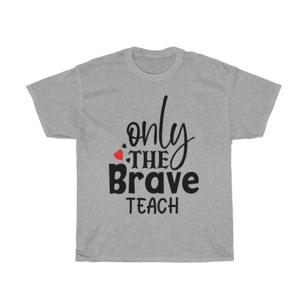 Only The Brave Teach Tshirt