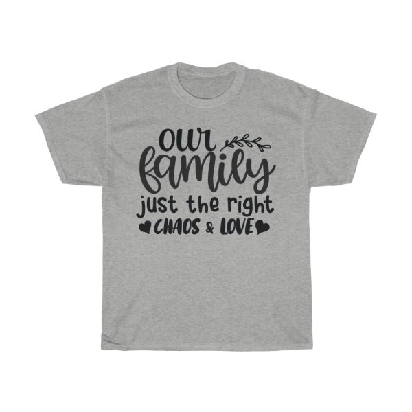 Our Family Just The Right Chaos & Love Tshirt