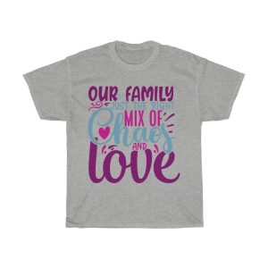 Our Family Just The Right Mix Of Chaos & Love Tshirt