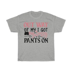 Out Way Of My I Got My Sassy Pants On Tshirt