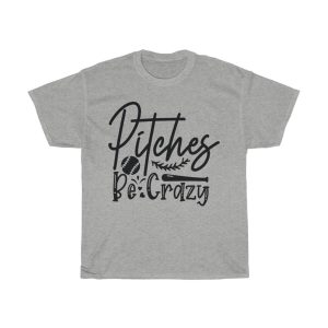 Pitches Be Crazy Design Tshirt