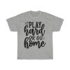 Play Hard Or Go Home Tshirt