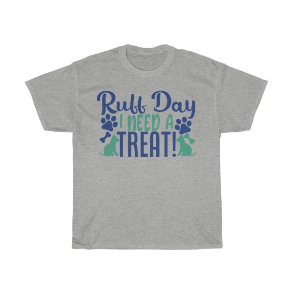 Ruff Day I Need A Treat! Tshirt