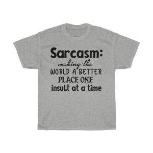 Sarcasm Making The World A Better Place One Tshirt