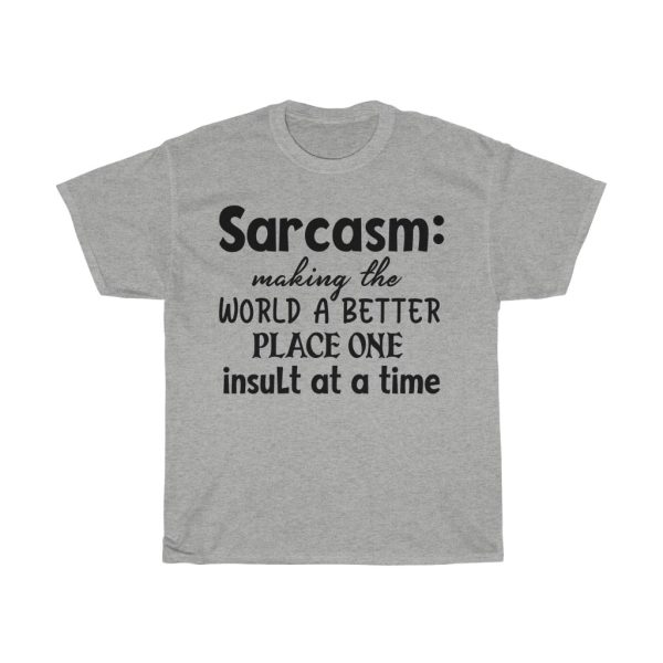 Sarcasm Making The World A Better Place One Tshirt