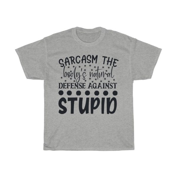 Sarcasm The Body S Natural Defense Against Tshirt