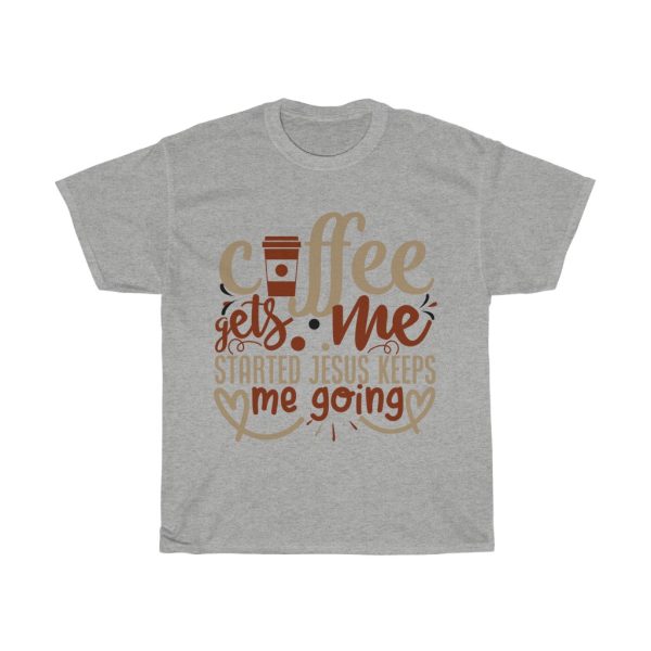 Coffee Gets Me Started Jesus Keeps Me Going Tshirt